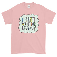Load image into Gallery viewer, I Can&#39;t Wait for Therapy Shirt