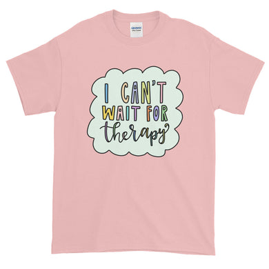I Can't Wait for Therapy Shirt