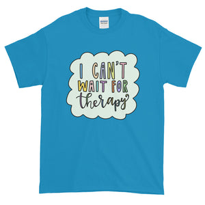 I Can't Wait for Therapy Shirt